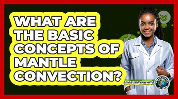 What Are The Basic Concepts Of Mantle Convection?