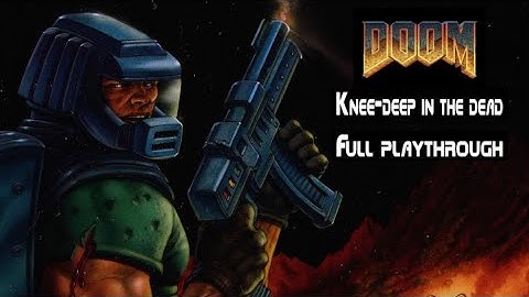 DOOM: KNEE-DEEP IN THE DEAD FULL PLAYTHROUGH