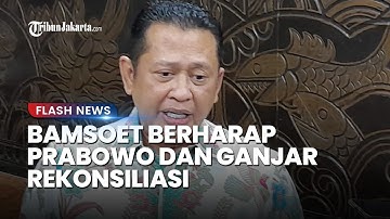 "Kita Enggak Butuh Oposisi" Ungkap Bamsoet yang Berharap Prabowo dan Ganjar Rekonsiliasi