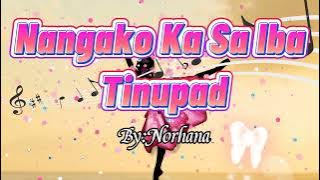 Nangako Ka Sa Iba Lang Tinupad// By;Norhana (Lyrics)