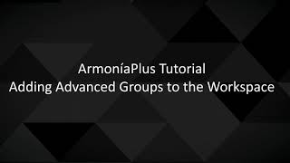 ArmoníaPlus 2.0 Tutorial | Adding Advanced Group to the Workspace