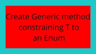 Create Generic method constraining T to an Enum
