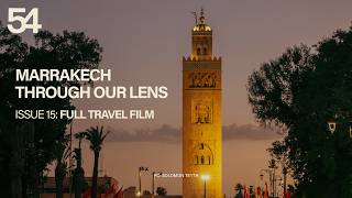 Marrakech Through Our Lens | A Fifty Four Mag Travel Film_ Issue 15: Written Legacy