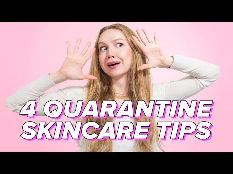 4 Quarantine Skincare Tips For The Best Skin