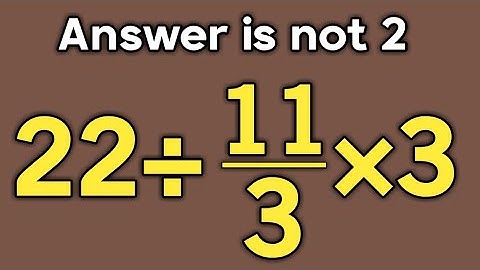 22÷11/3×3 = ❓ / Is your math brain ready for this challenge / Simplify algebraic expression
