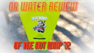 My Initial Impressions and On water review: Hot Whip 72