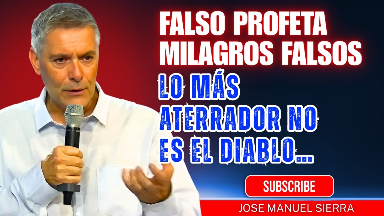 José Manuel Sierra PREDICAS | Falso Profeta + Milagros Falsos: Lo Más Aterrador No Es El Diablo…