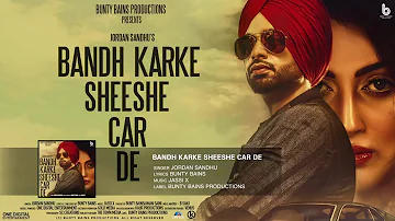 Bandh Karke Sheeshe Car De | Jordan Sandhu | Bunty Bains | Jassi X | Latest Song 2017