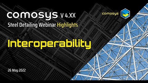 Interoperability : Comosys Steel Detailing Webinar ( 26 May 2022 ) Highlights