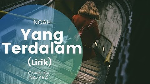 Yang Terdalam - NOAH (Lirik) | Cover by NAZARA (ReArrangement)