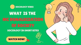 What is McDonaldization of Society | Introduction to Sociology | Rationalization & Bureaucracies |