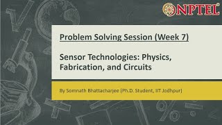 Sensor Technologies: Physics, Fabrication, and Circuits || Problem Solving Session (Week-7)