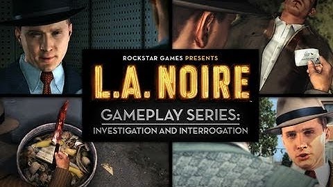 LA Noire: Official Investigation & Interrogation Trailer