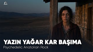 Yazın Yağar Kar Başıma - Psychedelic Anatolian Rock Version