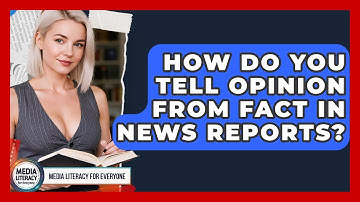 How Do You Tell Opinion From Fact In News Reports? - Media Literacy For Everyone