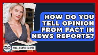 How Do You Tell Opinion From Fact In News Reports - Media Literacy For Everyone