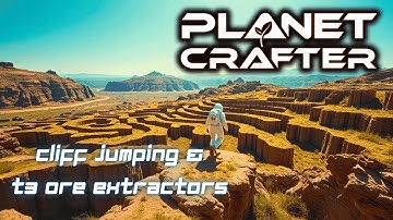 T3 Ore Extractors & Cliff Jumping. | Planet Crafter Gameplay EP19 2025
