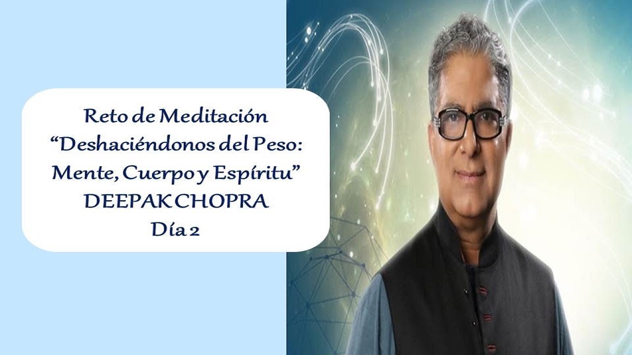 "DEHACIÉNDONOS DEL PESO: MENTE, CUERPO Y ESPÍRITU" - DEEPAK CHOPRA