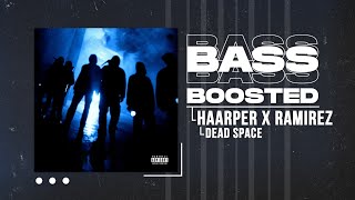 HAARPER X RAMIREZ - DEAD SPACE (BASS BOOSTED)