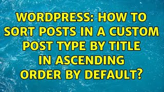 Celebrity Wordpress: How to sort posts in a custom post type by title in ascending order by default? Profile