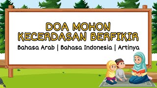 DOA MOHON DIBERIKAN KECERDASAN BERFIKIR (Bahasa Arab & Indonesia)