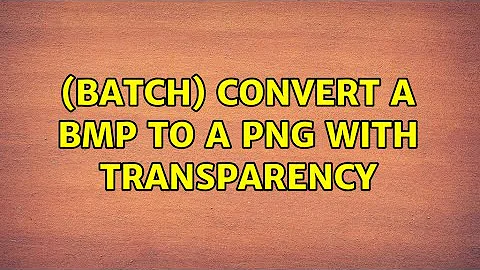 (Batch) convert a BMP to a PNG with transparency (2 Solutions!!)