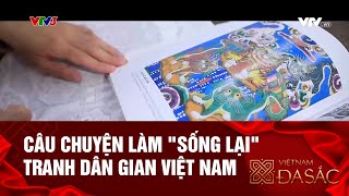 CÂU CHUYỆN LÀM 'SỐNG LẠI'  TRANH DÂN GIAN VIỆT NAM |  VIỆT NAM ĐA SẮC