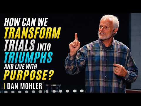 ✝️ How Can We Transform Trials into Triumphs and Live with Purpose? | DAN MOHLER