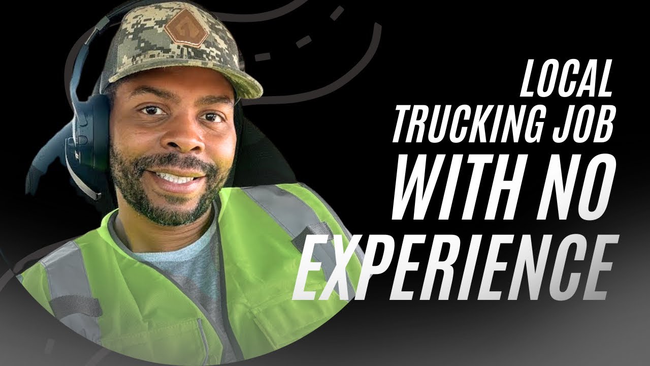 LOCAL TRUCKING JOB WITH NO EXPERIENCE?