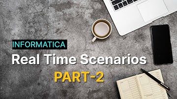 REAL TIME SCENARIOS OF INFORMATICA - DAY-1 - PART-2
