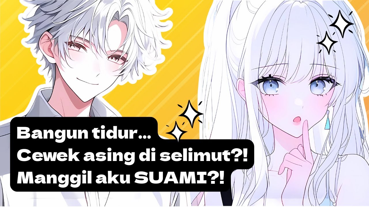 Bangun tidur, ada cewek asing di selimut manggil aku suami?!
