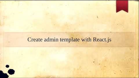 Create admin template with React.js - Part 1