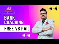 Bank coaching  free vs paid