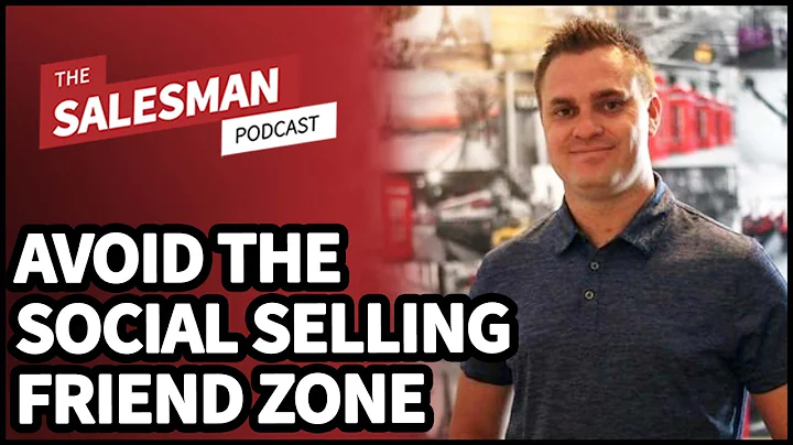 How To Stay Out Of The Social Selling FRIEND ZONE ...