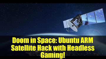 Doom in Space: Ubuntu ARM Satellite Hack with Headless Gaming!