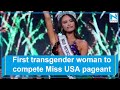 First transgender woman is set to compete in Miss USA pageant