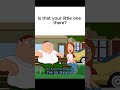 Is that your little one there ?  #familyguy  #funny  #comedy  #cartoon  #humor #trending
