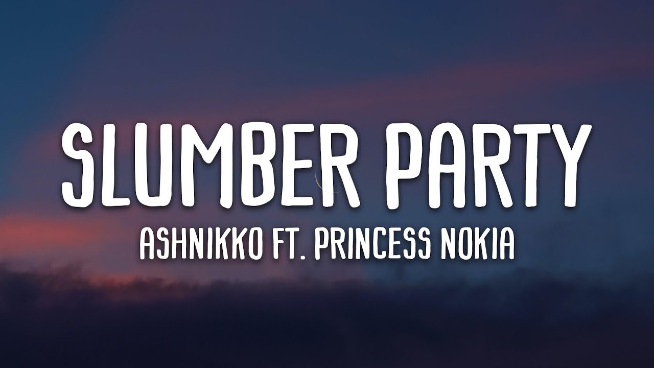 Ashnikko Slumber Party Ft Princess Nokia Lyrics Youtube Music