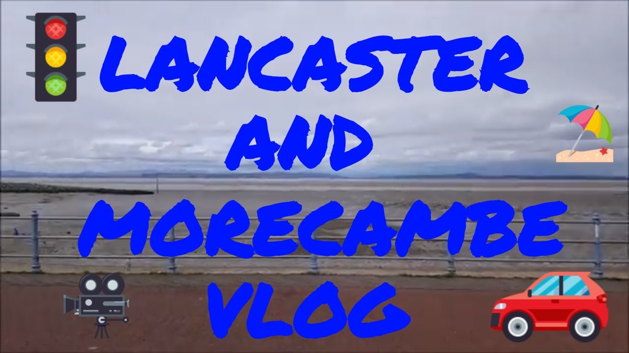Lancaster+Morecambe vlog