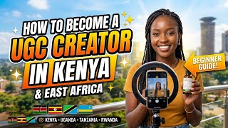 The only GUIDE you need to becoming a UGC creator in Kenya & East Africa!