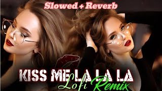 Kiss Me La La La Slowed & Reverb & Lofi 