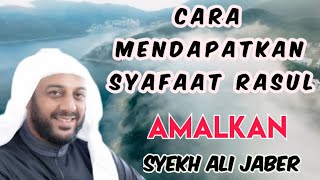 CARA AGAR MENDAPATKAN SYAFAAT RASUL || SYEKH ALI JABER CERAMAH SHALAWAT NABI