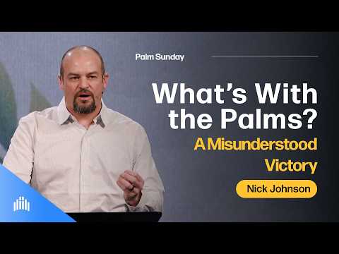 What’s with the Palms? A Misunderstood Victory | Palm Sunday | Nick Johnson | Landmark Church