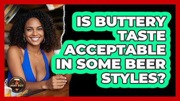 Is Buttery Taste Acceptable In Some Beer Styles?