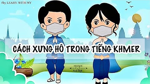 #7: MỘT SỐ CÁCH XƯNG HÔ CƠ BẢN TRONG TIẾNG KHMER MÀ BẠN CẦN BIẾT | LEARN WITH NY