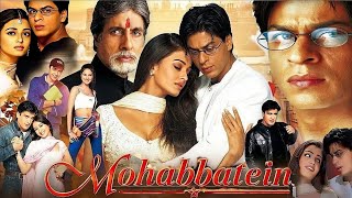 Mohabbatein Full Movie Hindi | Amitabh Bachchan | Shah Rukh Khan | Aishwarya Rai | Facts & Analysis 
