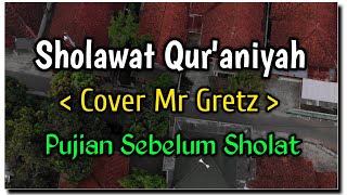 Sholawat Quraniyah cover Mr Gretz Pujian Sebelum Sholat