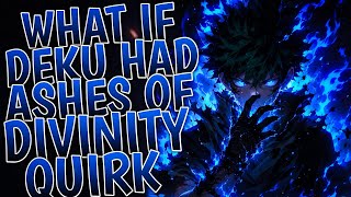 What If Deku Had Ashes Of Divinity Quirk | Part 1