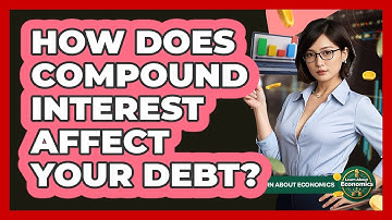 How Does Compound Interest Affect Your Debt? - Learn About Economics