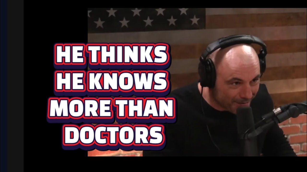 Why Does Joe Rogan Thinks He's Smarter Than Doctors - YouTube